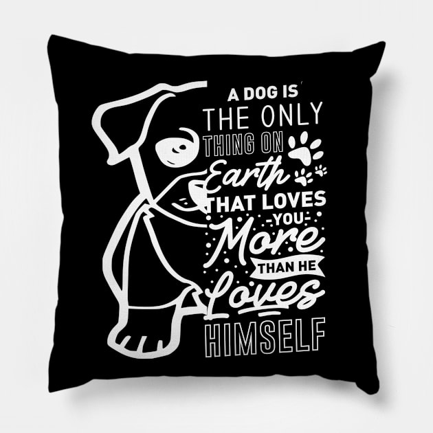 A dog is the only thing on the earth hat loves you more Pillow by Sniffist Gang