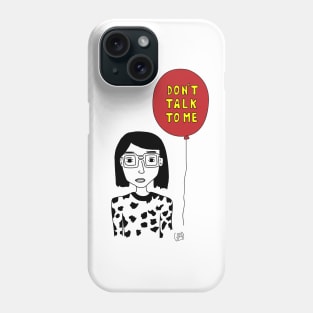 Don´t talk to me Phone Case