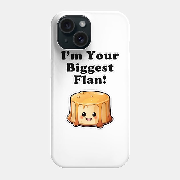 I'm your biggest Flan! Phone Case by Imagequest