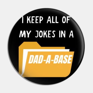 I keep all of my jokes in a dad-a-base Pin