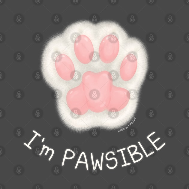 I'm Pawsible - White Cat Paw by meow-mom