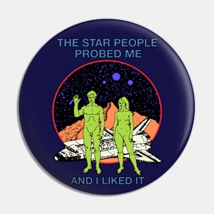 The Star People Probed Me And I Liked It Pin