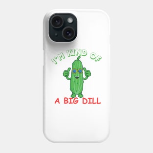 I'M KIND OF A BIG DILL Phone Case