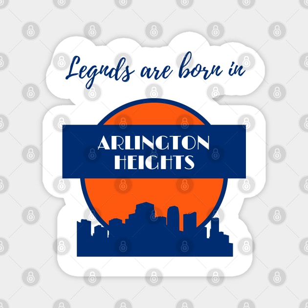 Legends are born in Arlington Heights Magnet by GRKiT