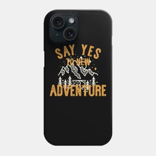 say yes to new adventure Phone Case