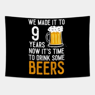 We Made it to 9 Years Now It's Time To Drink Some Beers Aniversary Wedding Tapestry