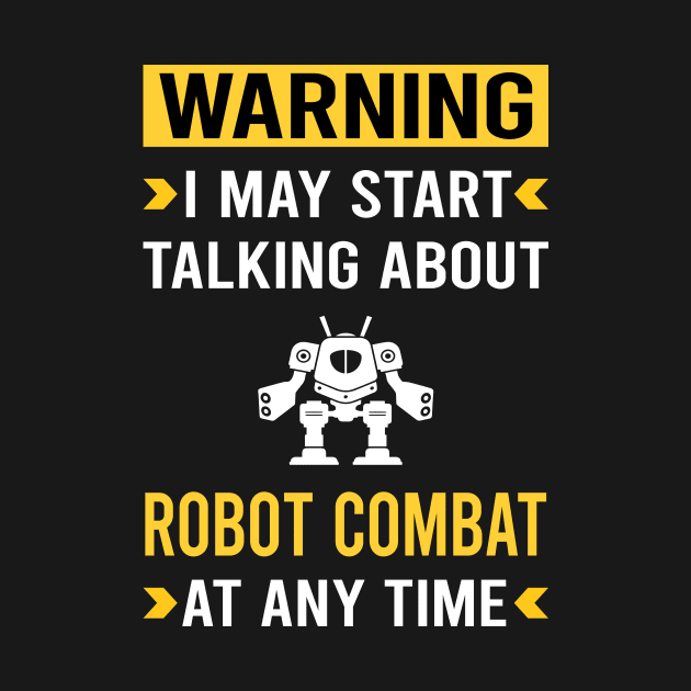 Warning Robot Combat Robots by Good Day