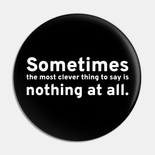 Sometimes the most clever thing to say is nothing at all. Pin