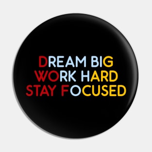 Dream Big, Work Hard, Stay Focused Pin
