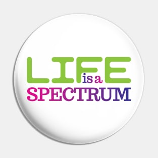 Life is a spectrum Pin