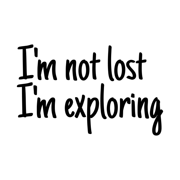 I'm not lost I'm exploring by crazytshirtstore