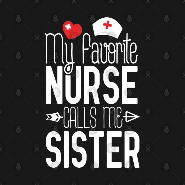 My Favorite Nurse Calls Me Sister Nurse Gift Idea by Tesszero