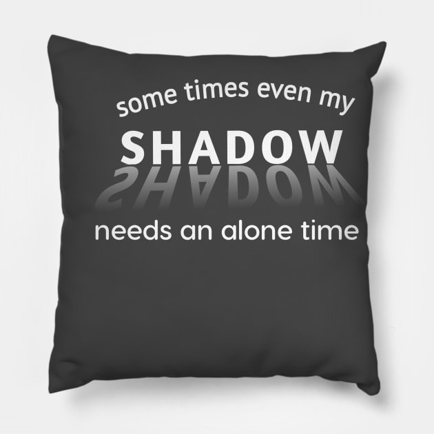 Introvert Even my shadow needs alone time funny design Pillow by TeeTrends92