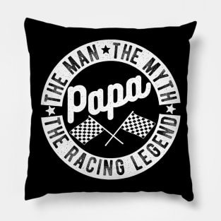 Papa, The Man, The Myth, The Racing Legend Pillow