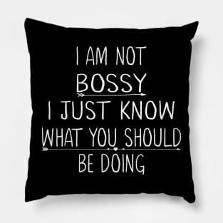 I Am Not Bossy I Just Know What You Should Be Doing Pillow