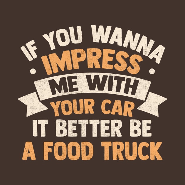 If you wanna impress me with your car it better be a food truck by TheDesignDepot