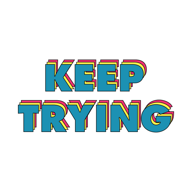 Keep Trying by QuotesInMerchandise