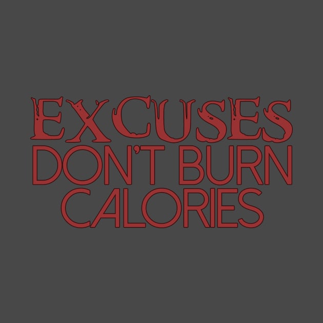 Excuses Don't Burn Calories by Girona