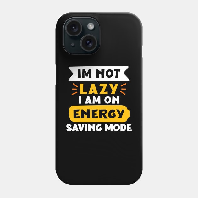 im not lazy i am on energy saving mode Phone Case by Peazyy