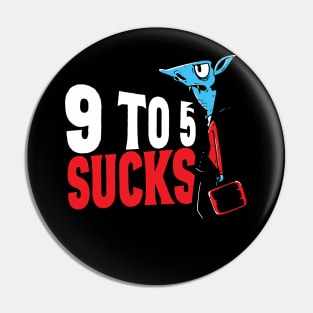 9-to-5 sucks Pin