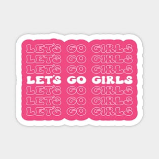 Let's Go Girls! Fun and Fabulous T-Shirt for Unstoppable Women Magnet