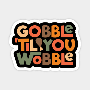 Gobble ’til You Wobble – Thanksgiving Feast Funny Typography Magnet