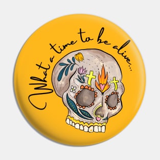 Skull What a time to be alive original art logo popart Day of the Dead Pin