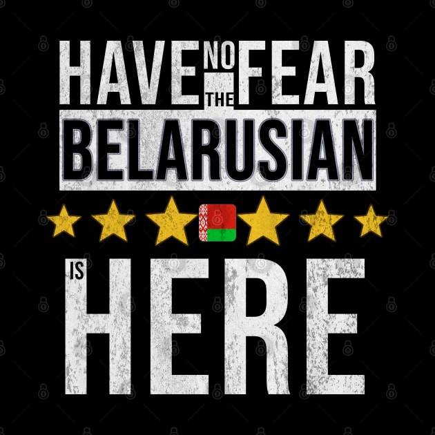 Have No Fear The Belarusian Is Here - Gift for Belarusian From Belarus by Country Flags