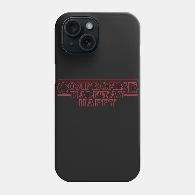 Stranger Things Compromise Phone Case by TeeOurGuest