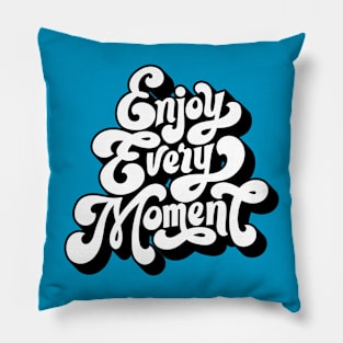 Enjoy every moment Pillow