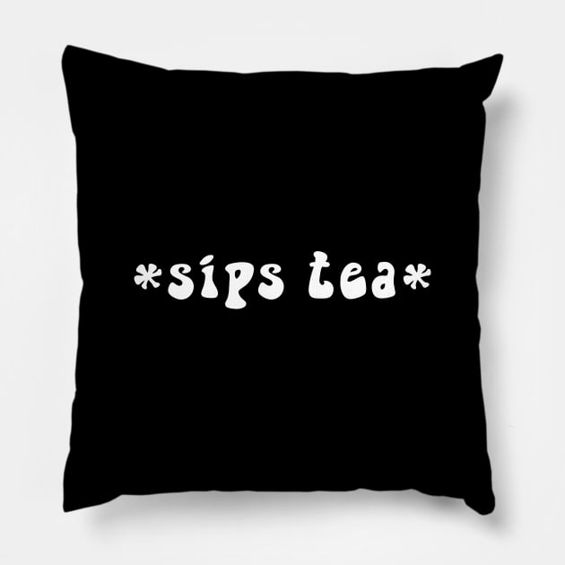 Sips Tea Cute Text Girly Meme Trendy Funny Slang For Women Pillow by mangobanana