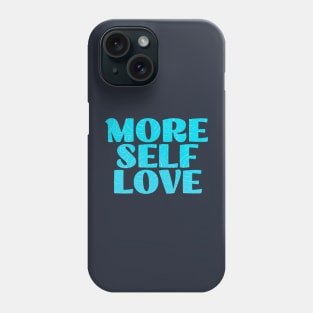 More Self Love (Blue) Phone Case