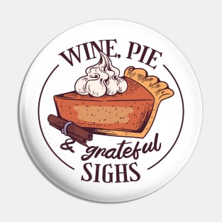 Wine, Pie and Grateful Sighs Pin