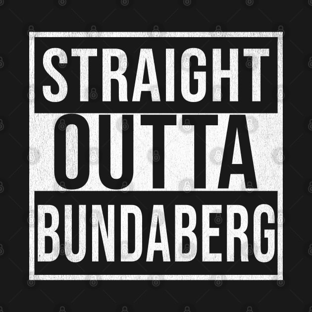 Straight Outta Bundaberg - Gift for Australian From Bundaberg in Queensland Australia by Country Flags