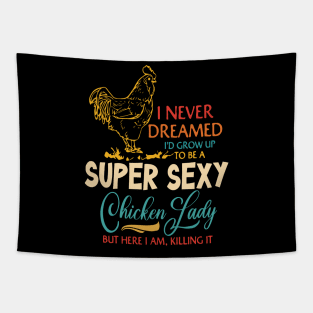 I Never Dreamed I'd Grow Up To Be A Super Sexy Chicken Lady Tapestry