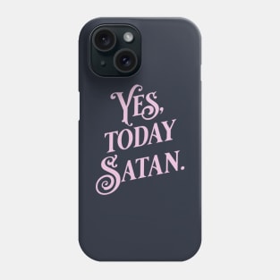 Yes, Today Satan. Funny pink typography print Phone Case