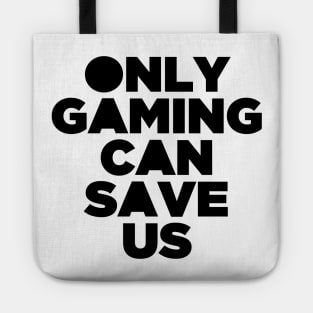 Only Gaming Can Save Us - Gamer Video Game Games Tote