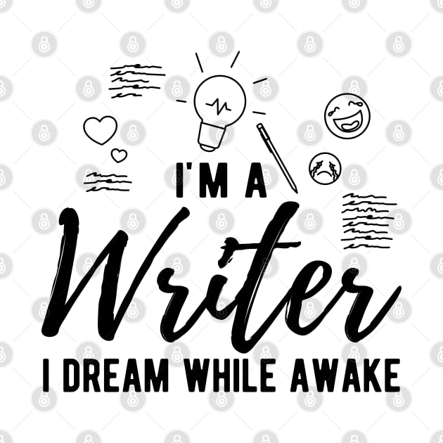 Writer - I'm a writer I dream while awake by KC Happy Shop