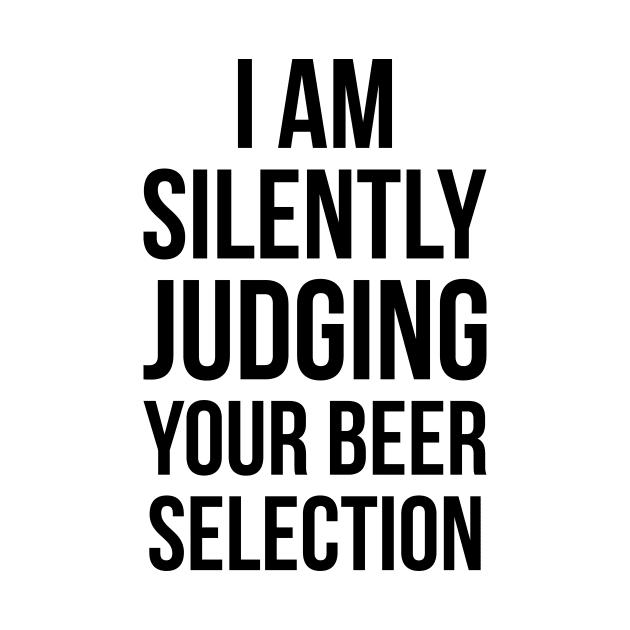 Silently Judging Your Beer Selection Snob Ipa Craft Joke Tee by RedYolk