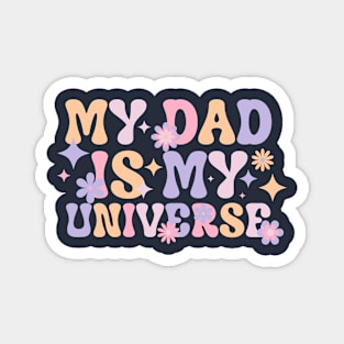 My Dad is My Universe - Fathers Day - Dad Birthday - Dad Gifts Magnet