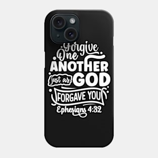 Forgive One Another Just as God Forgave You Ephesians 4:32 Phone Case