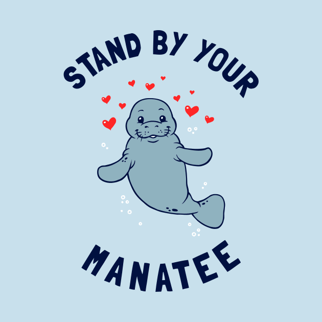 Stand By Your Manatee by dumbshirts