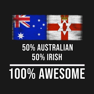 50% Australian 50% Irish 100% Awesome - Gift for Irish Heritage From Northern Ireland T-Shirt
