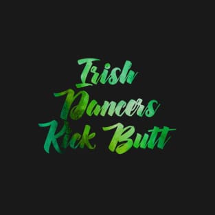 Irish Dancers Kick Butt T-Shirt