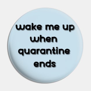 wake me up when quarantine ends Pin