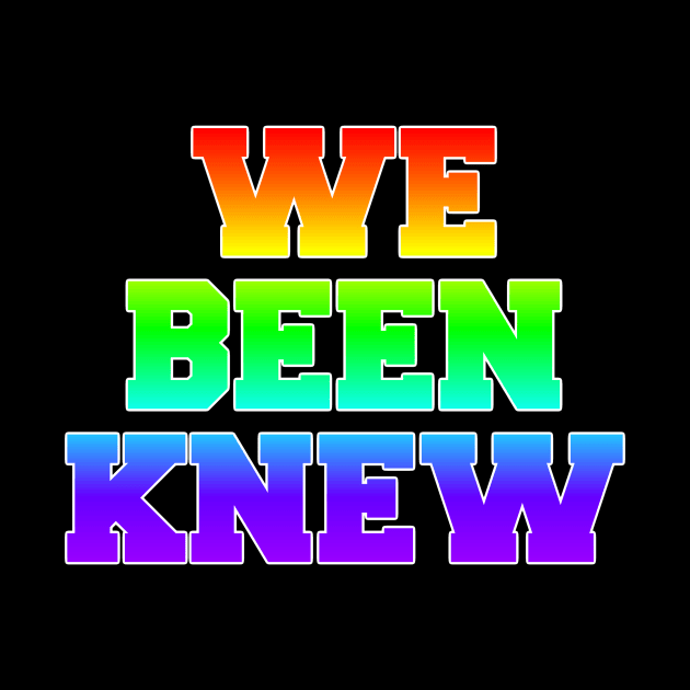 We Been Knew (Rainbow) by AlienClownThings