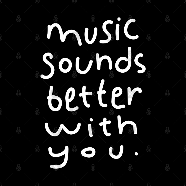 Music Sounds Better With You - Handwritten by souloff
