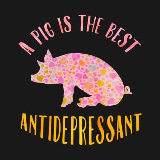 A pig is the best antidepressant. T-Shirt