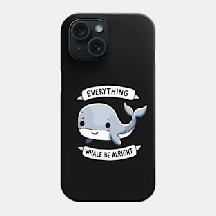 Everything Whale be alright Be Happy Design Phone Case