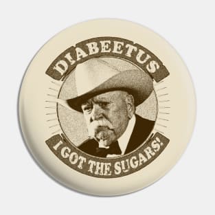 Diabeetus / Wilford Brimley -  I got the sugars Pin
